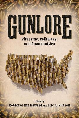 Gunlore: Firearms, Folkways, and Communities - cover