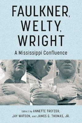 Faulkner, Welty, Wright: A Mississippi Confluence - cover