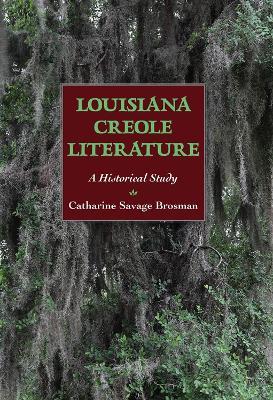 Louisiana Creole Literature: A Historical Study - Catharine Savage Brosman - cover