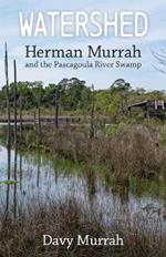 Watershed: Herman Murrah and the Pascagoula River Swamp