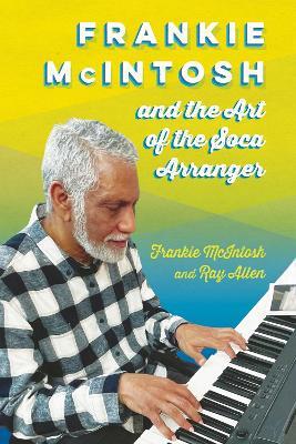 Frankie McIntosh and the Art of the Soca Arranger - Frankie McIntosh,Ray Allen - cover