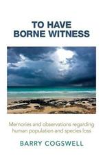 To Have Borne Witness: Memories and Observations Regarding Human Population and Species Loss