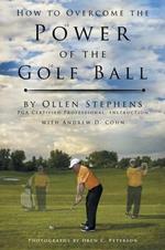 How to Overcome the Power of the Golf Ball: Approach with Perfection: Learn How to Play Your Best Golf with the Least Amount of Effort, the Lowest Inv