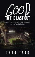 Good to the Last Out: The Encyclopedia of the Last Out of the World Series