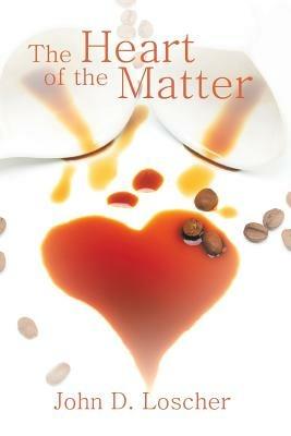 The Heart of the Matter - John D Loscher - cover