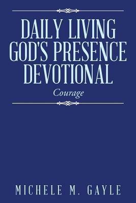 Daily Living God's Presence Devotional: Courage - Michele M Gayle - cover