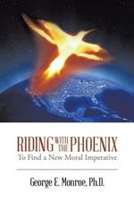 Riding with the Phoenix: To Find a New Moral Imperative