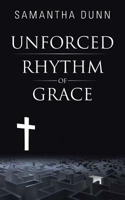 Unforced Rhythm of Grace - Samantha Dunn - cover