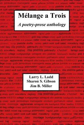Melange a Trois: A Poetry-Prose Anthology - Larry Ladd,Sharon Gibson,Jim Miller - cover