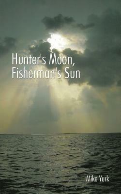 Hunter's Moon, Fisherman's Sun - Mike Yurk - cover