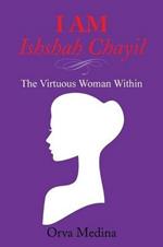 I Am Ishshah Chayil: The Virtuous Woman Within