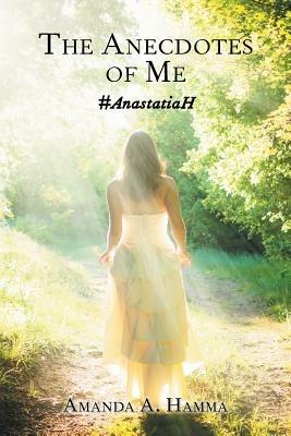 The Anecdotes of Me: #Anastatiah - Amanda a Hamma - cover