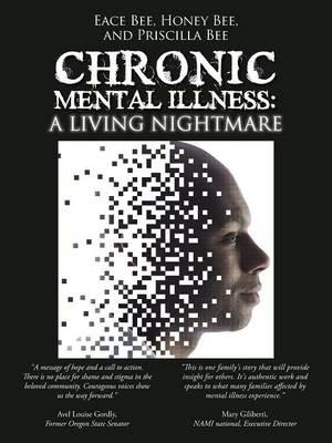 Chronic Mental Illness: A Living Nightmare - Eace Bee,Honey Bee,Priscilla Bee - cover