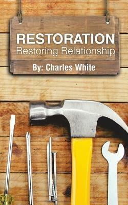 Restoration: Restoring Relationship - Charles White - cover