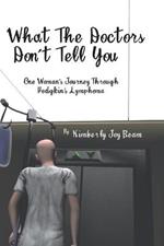 What the Doctors Don't Tell You: One Woman's Journey Through Hodgkin's Lymphoma