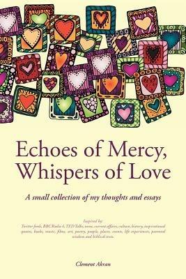 Echoes of Mercy, Whispers of Love: A Collection of Thoughts and Essays - Clement Akran - cover