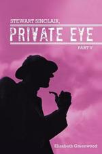 Stewart Sinclair, Private Eye: Part V