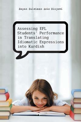 Assessing Efl Students' Performance in Translating Idiomatic Expressions Into Kurdish - Sapan Suleiman Aziz Sinjawi - cover