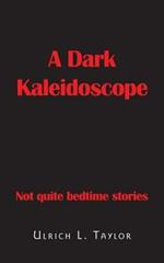 A Dark Kaleidoscope: Not Quite Bedtime Stories