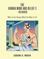 The Human Mind and Belief 3 - Reloaded: Why Is the Human Mind the Way It Is?