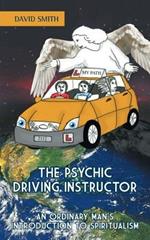 The Psychic Driving Instructor: An Ordinary Man's Introduction to Spiritualism