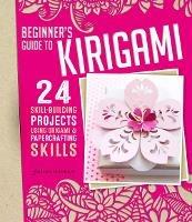 Origami + Papercrafting = Kirigami: 24 Skill-Building Projects for the Absolute Beginner - Ghylenn Descamps - cover