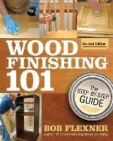 Wood Finishing 101, Revised Edition - Bob Flexner - cover