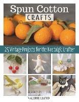 Spun Cotton Crafts: 25 Vintage Projects for the Nostalgic Crafter - Valerie Lloyd - cover