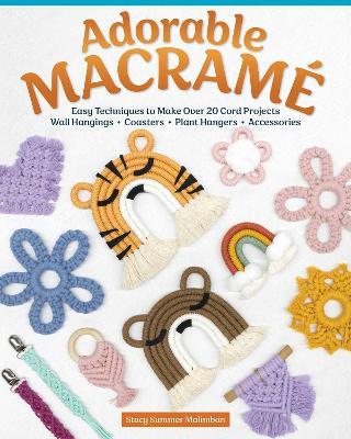 Adorable Macrame: Easy Techniques to Make Over 20 Cord Projects—Wall Hangings, Coasters, Plant Hangers, Accessories - Stacy Summer Malimban - cover