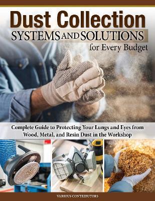 Dust Collection Systems and Solutions for Every Budget: Complete Guide to Protecting Your Lungs and Eyes - cover