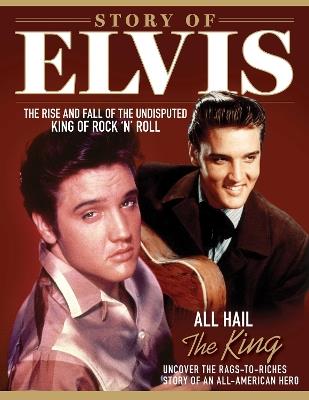 Story of Elvis: The Rise and Fall of the Undisputed King of Rock 'n' Roll - cover