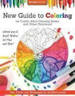 New Guide to Coloring for Crafts, Adult Coloring Books, and Other Coloristas!: Tips, Tricks, and Techniques for All Skill Levels!