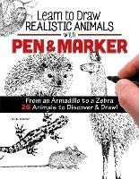 Learn to Draw Realistic Animals with Pen & Marker: From an Armadillo to a Zebra...26 Animals to Discover & Draw! - D L Miller - cover