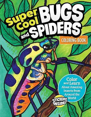 Super Cool Bugs and Spiders Coloring Book: Color and Learn About Amazing Insects from the Around the World - Matthew Clark - cover