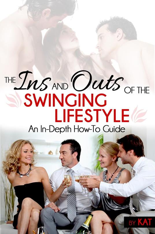 The Ins And Outs of the Swinging Lifestyle: An In-Depth How-To Guide - X,  Kat - Ebook in inglese - EPUB2 con DRMFREE | IBS