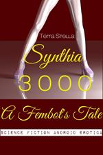 Synthia 3000: A Fembot's Tale (Science Fiction Android Erotica)