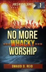 No More Whacky Worship