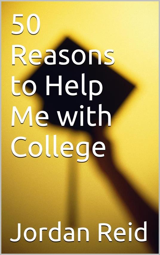 50 Reasons to Help Me with College