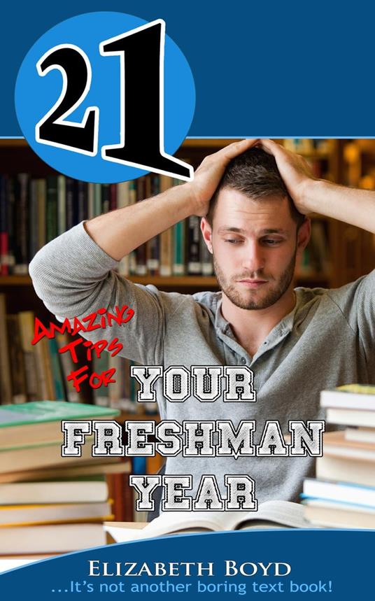 21 Amazing Tips for Your Freshman Year