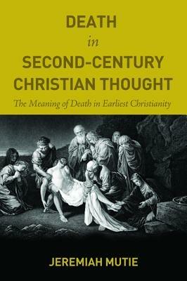 Death in Second-Century Christian Thought - Jeremiah Mutie - cover