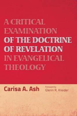 A Critical Examination of the Doctrine of Revelation in Evangelical Theology - Carisa a Ash - cover