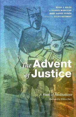 The Advent of Justice: A Book of Meditations - Brian J Walsh,J Richard Middleton - cover