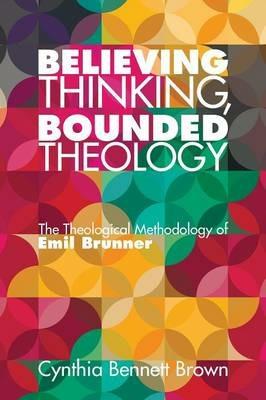 Believing Thinking, Bounded Theology - Cynthia Bennett Brown - cover