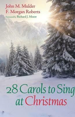 28 Carols to Sing at Christmas - John M Mulder,F Morgan Roberts - cover