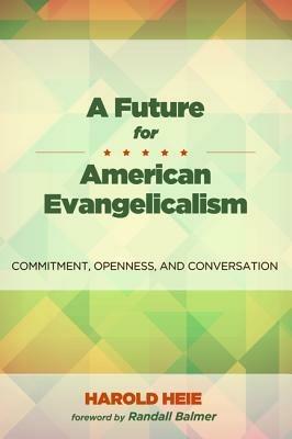 A Future for American Evangelicalism - Harold Heie - cover
