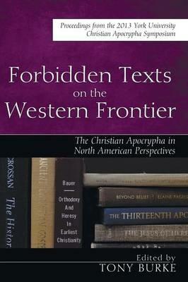 Forbidden Texts on the Western Frontier: The Christian Apocrypha from North American Perspectives - cover