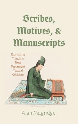 Scribes, Motives, and Manuscripts - Alan Mugridge - cover