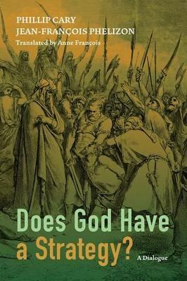 Does God Have a Strategy? - Phillip Cary,Jean-Francois Phelizon - cover