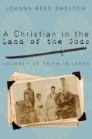 A Christian in the Land of the Gods: Journey of Faith in Japan - Joanna Reed Shelton - cover