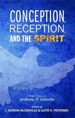 Conception, Reception, and the Spirit: Essays in Honor of Andrew T. Lincoln - cover